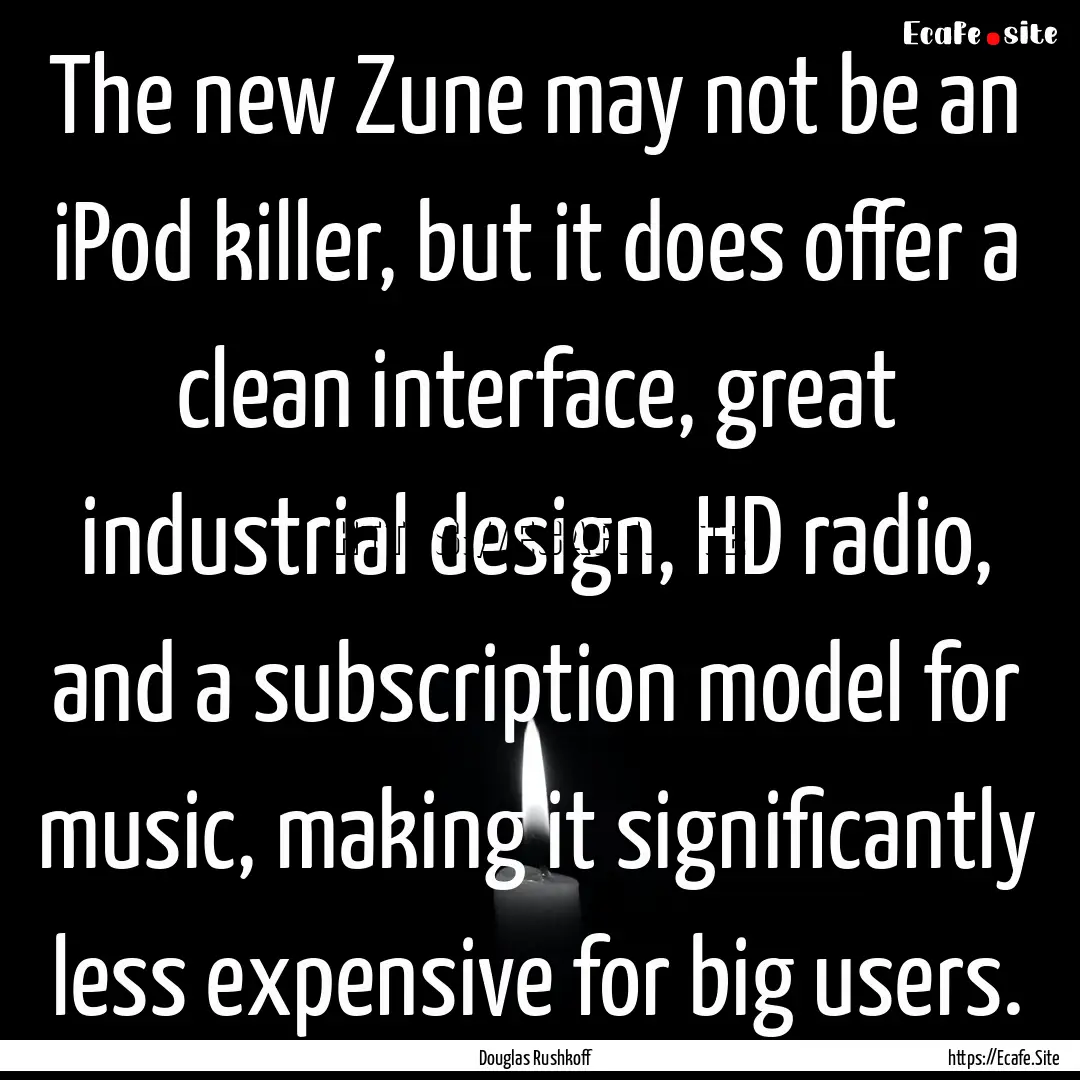 The new Zune may not be an iPod killer, but.... : Quote by Douglas Rushkoff