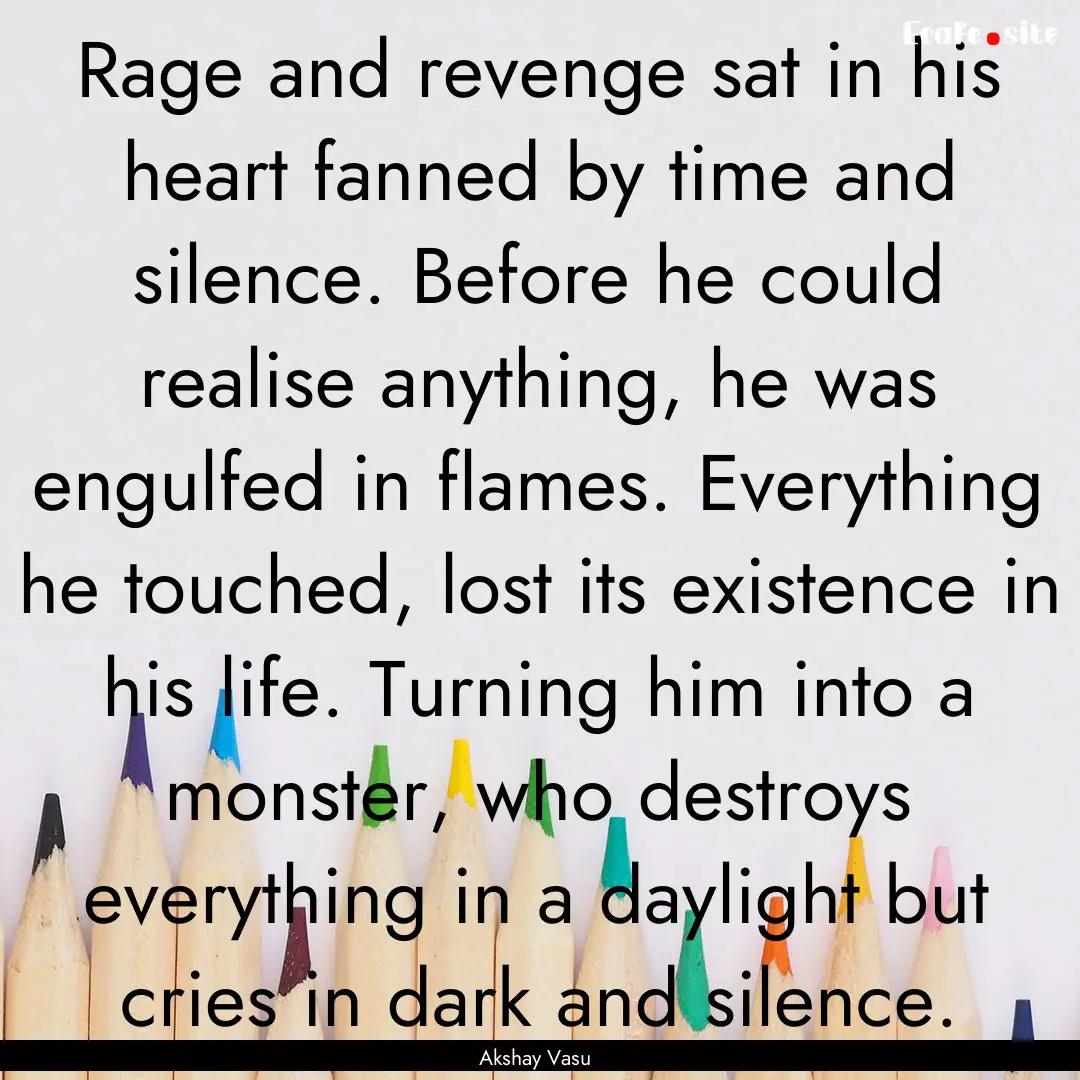 Rage and revenge sat in his heart fanned.... : Quote by Akshay Vasu