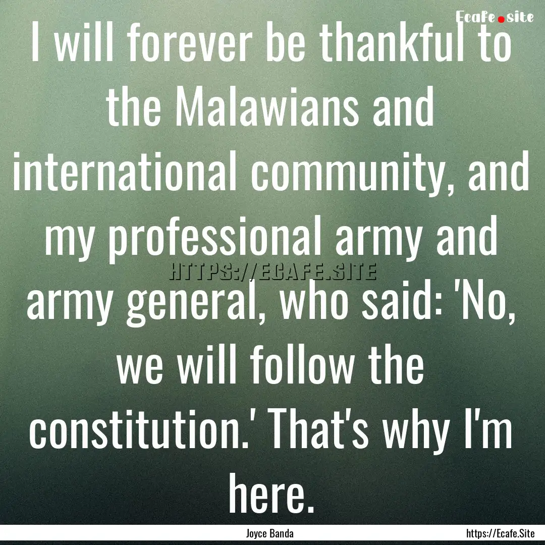 I will forever be thankful to the Malawians.... : Quote by Joyce Banda