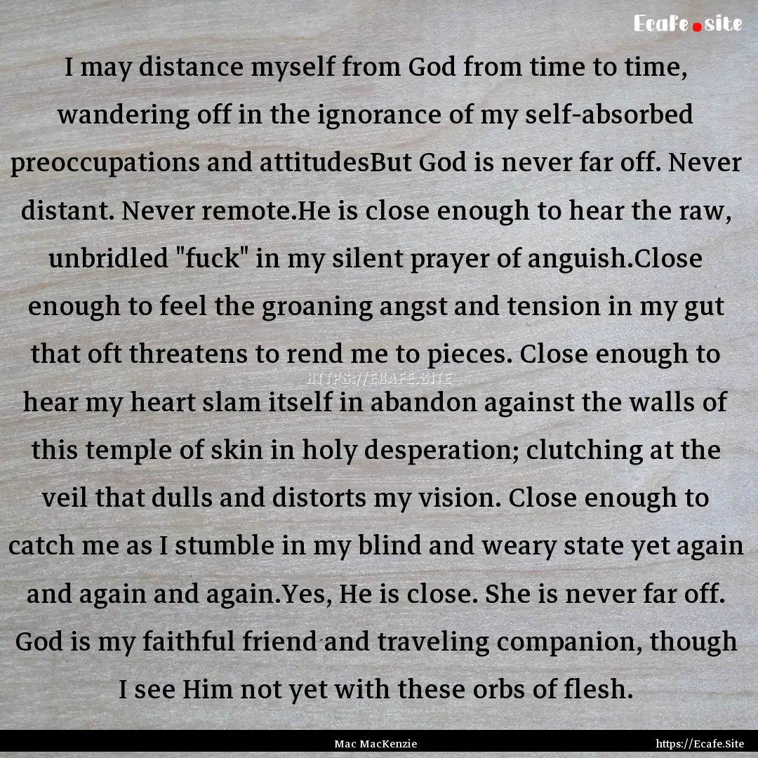 I may distance myself from God from time.... : Quote by Mac MacKenzie