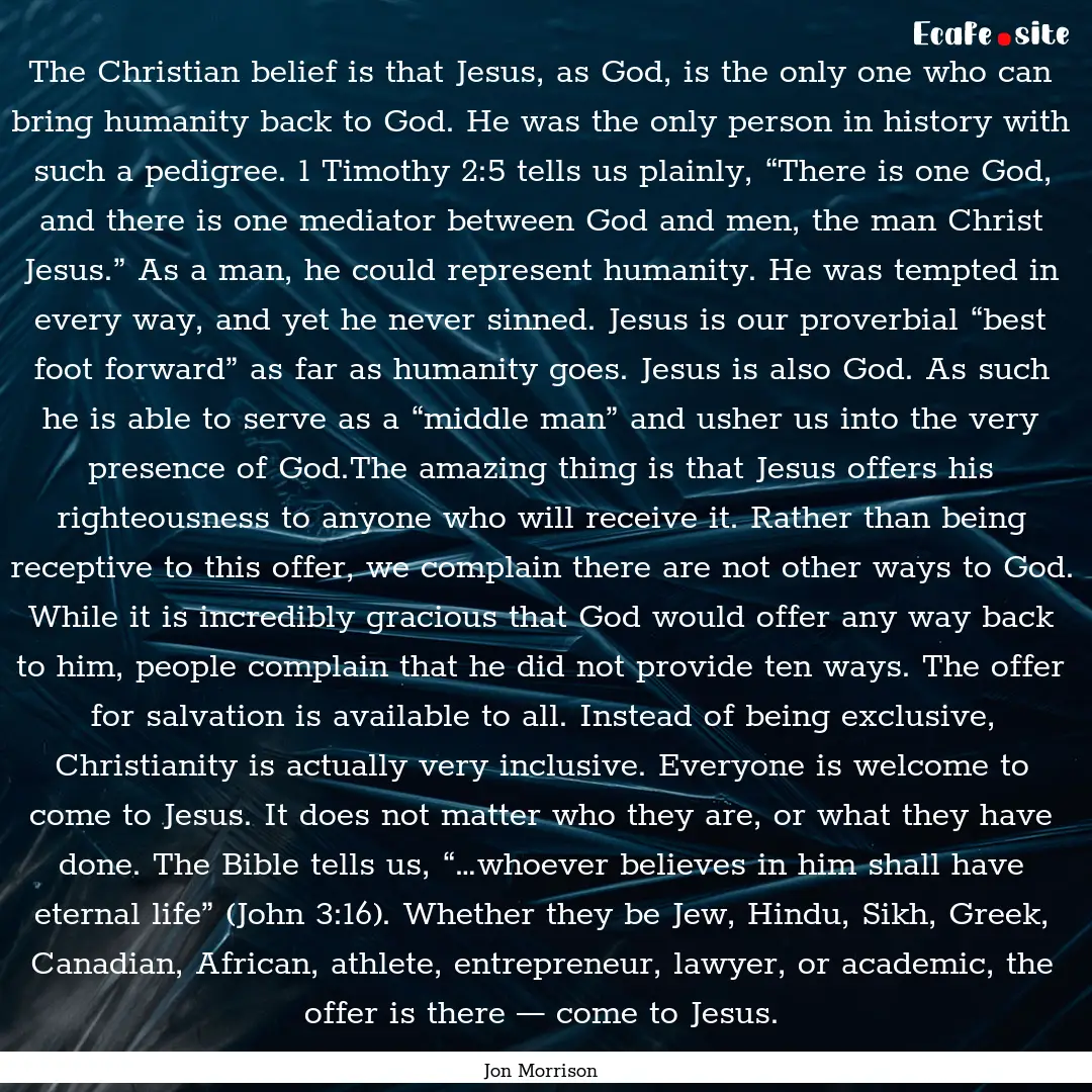 The Christian belief is that Jesus, as God,.... : Quote by Jon Morrison