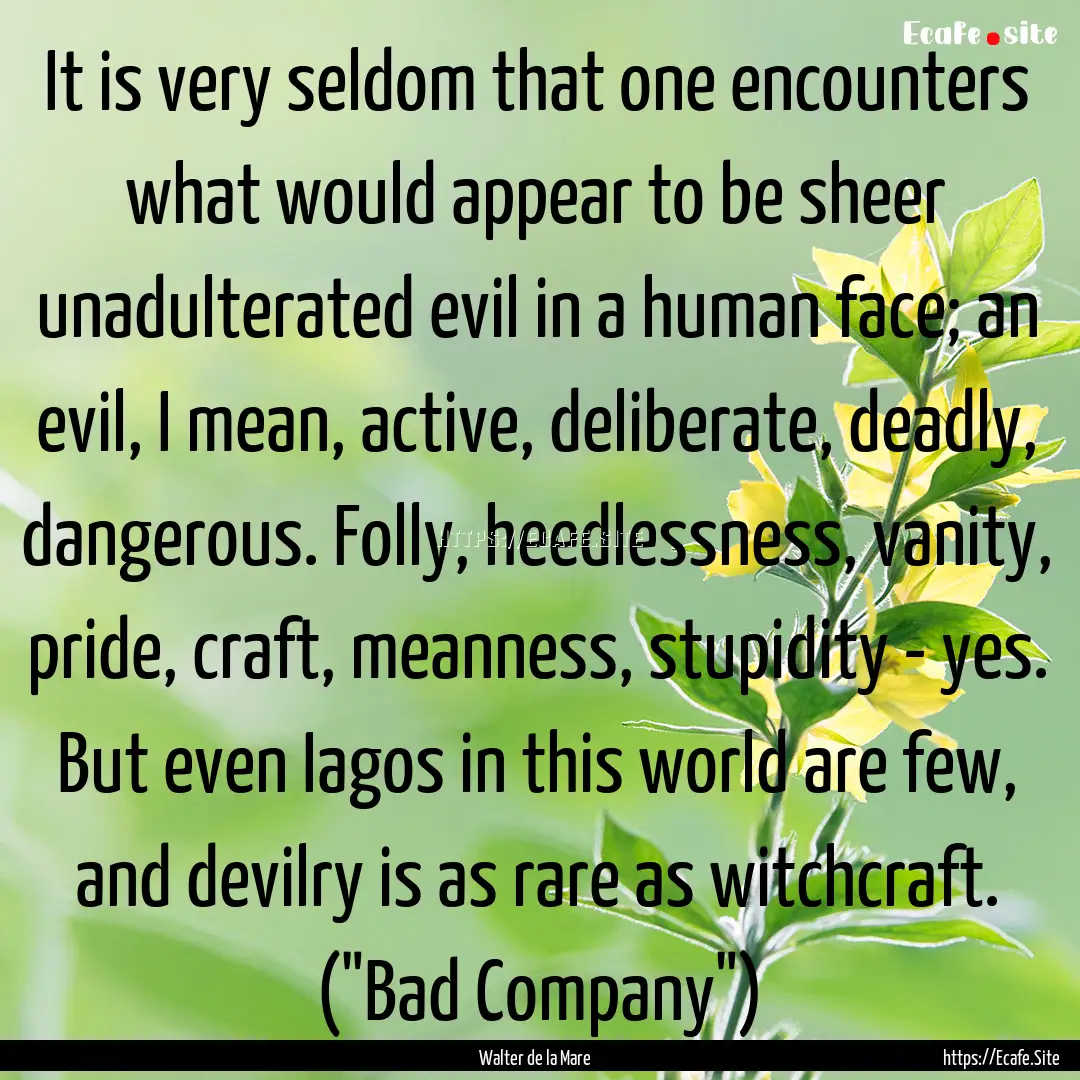 It is very seldom that one encounters what.... : Quote by Walter de la Mare