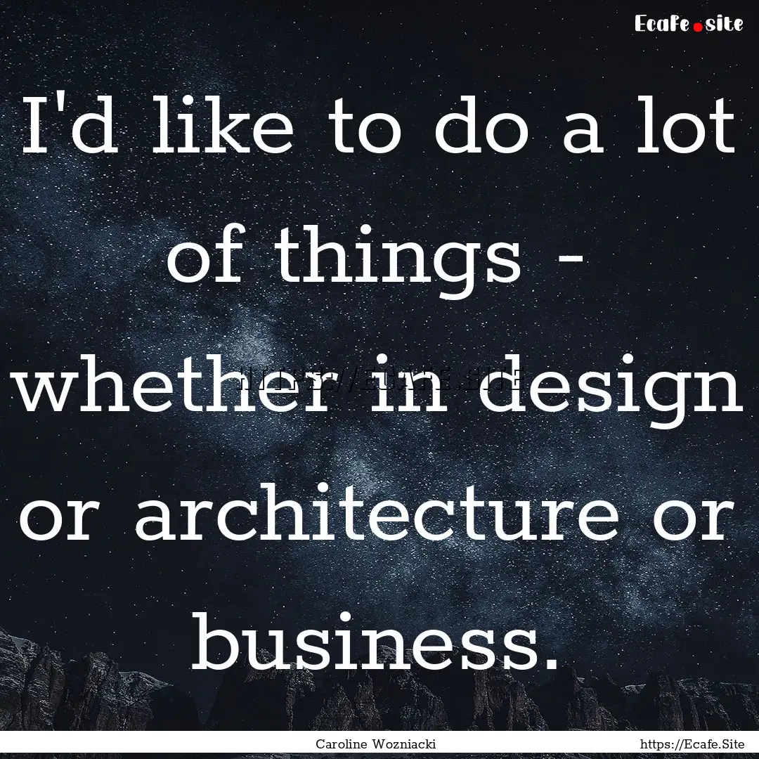 I'd like to do a lot of things - whether.... : Quote by Caroline Wozniacki