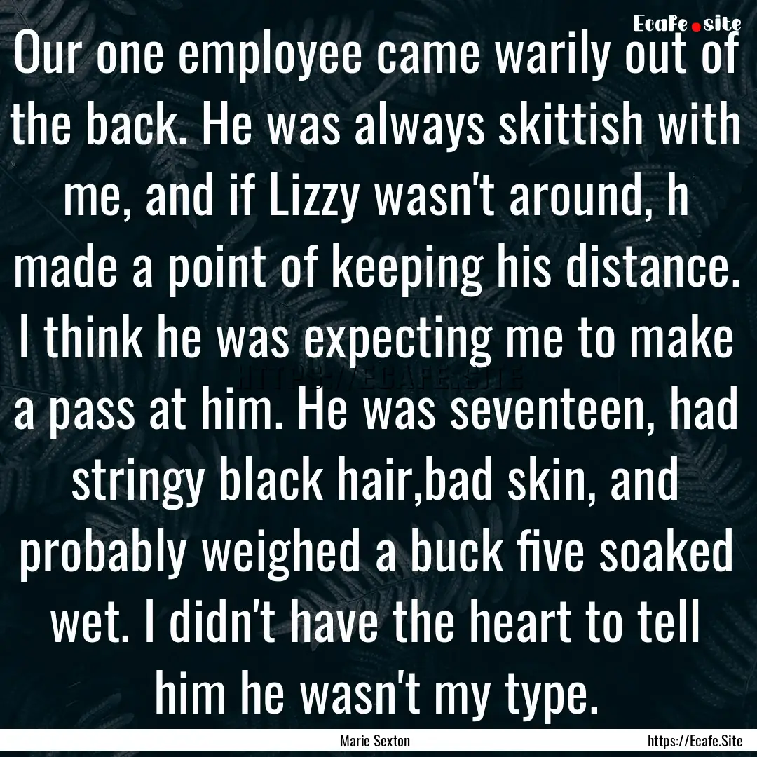 Our one employee came warily out of the back..... : Quote by Marie Sexton