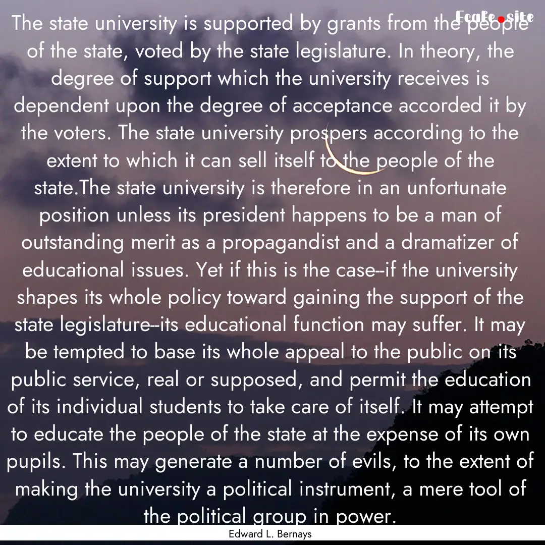 The state university is supported by grants.... : Quote by Edward L. Bernays