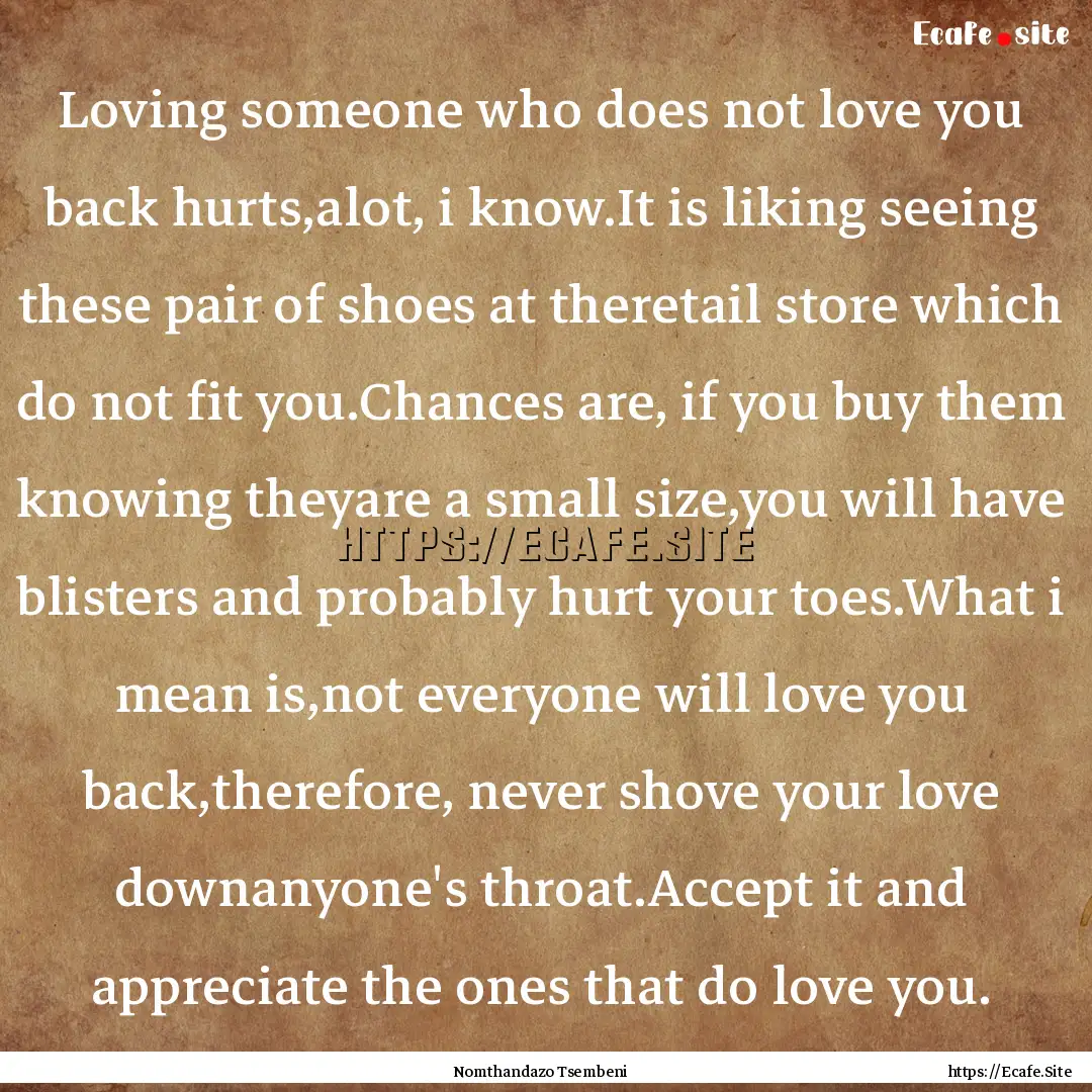 Loving someone who does not love you back.... : Quote by Nomthandazo Tsembeni