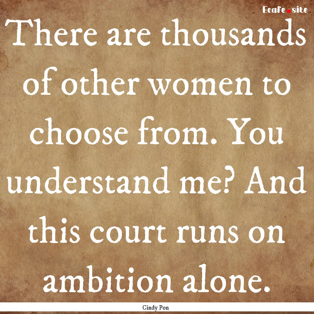 There are thousands of other women to choose.... : Quote by Cindy Pon