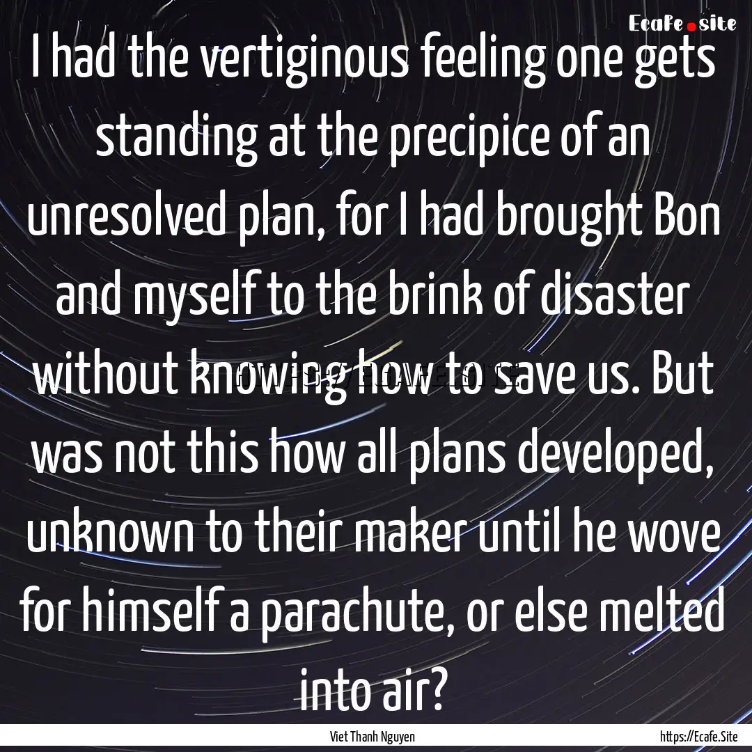 I had the vertiginous feeling one gets standing.... : Quote by Viet Thanh Nguyen