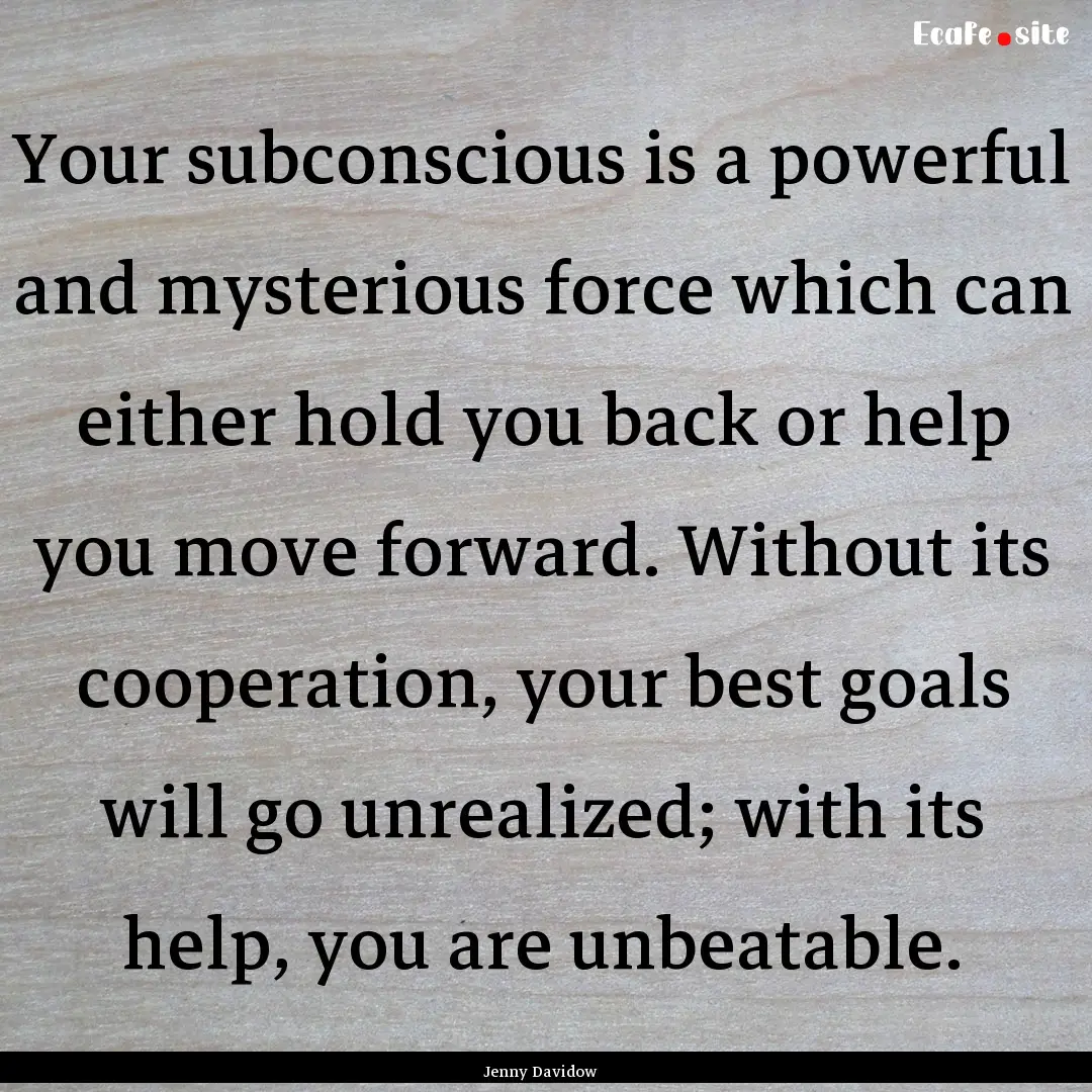 Your subconscious is a powerful and mysterious.... : Quote by Jenny Davidow