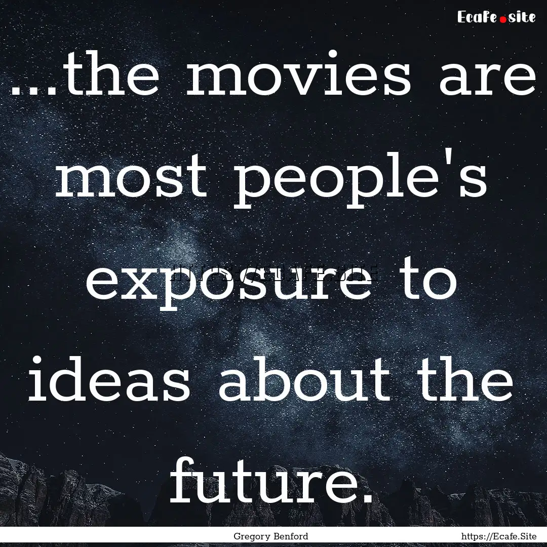 ...the movies are most people's exposure.... : Quote by Gregory Benford