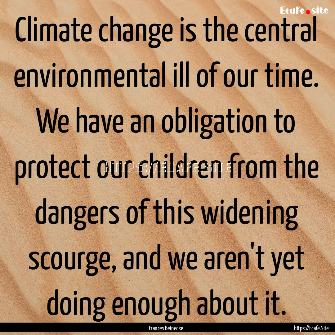 Climate change is the central environmental.... : Quote by Frances Beinecke