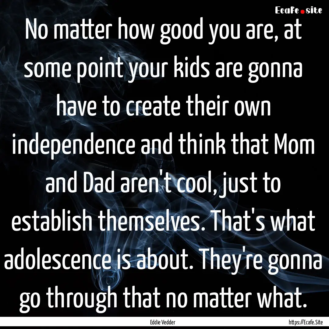 No matter how good you are, at some point.... : Quote by Eddie Vedder