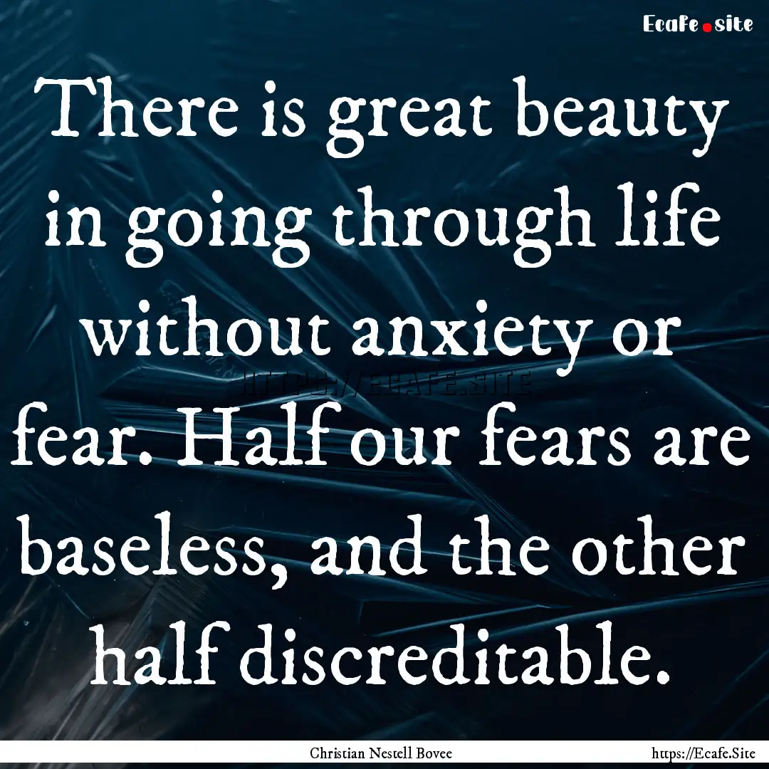 There is great beauty in going through life.... : Quote by Christian Nestell Bovee