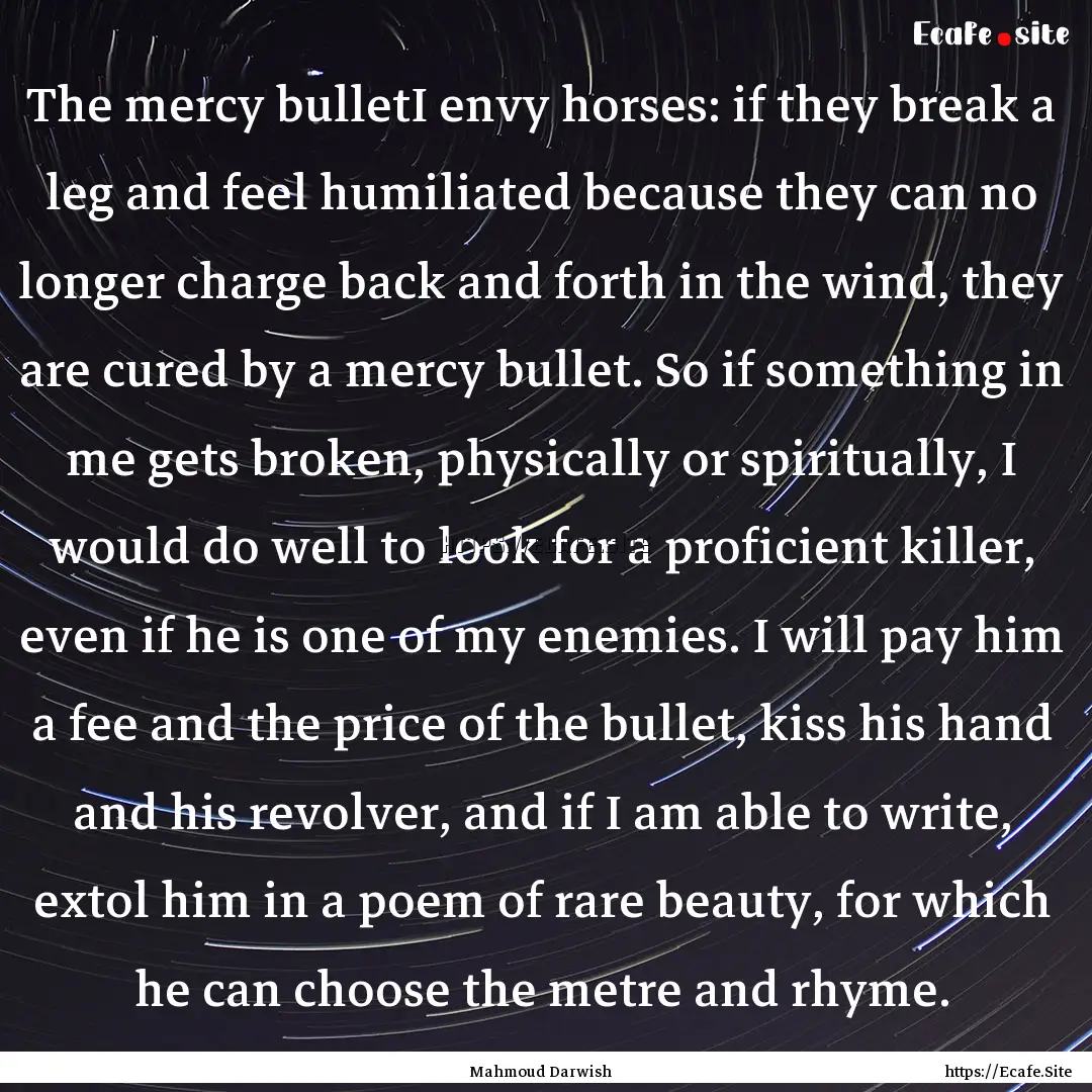 The mercy bulletI envy horses: if they break.... : Quote by Mahmoud Darwish