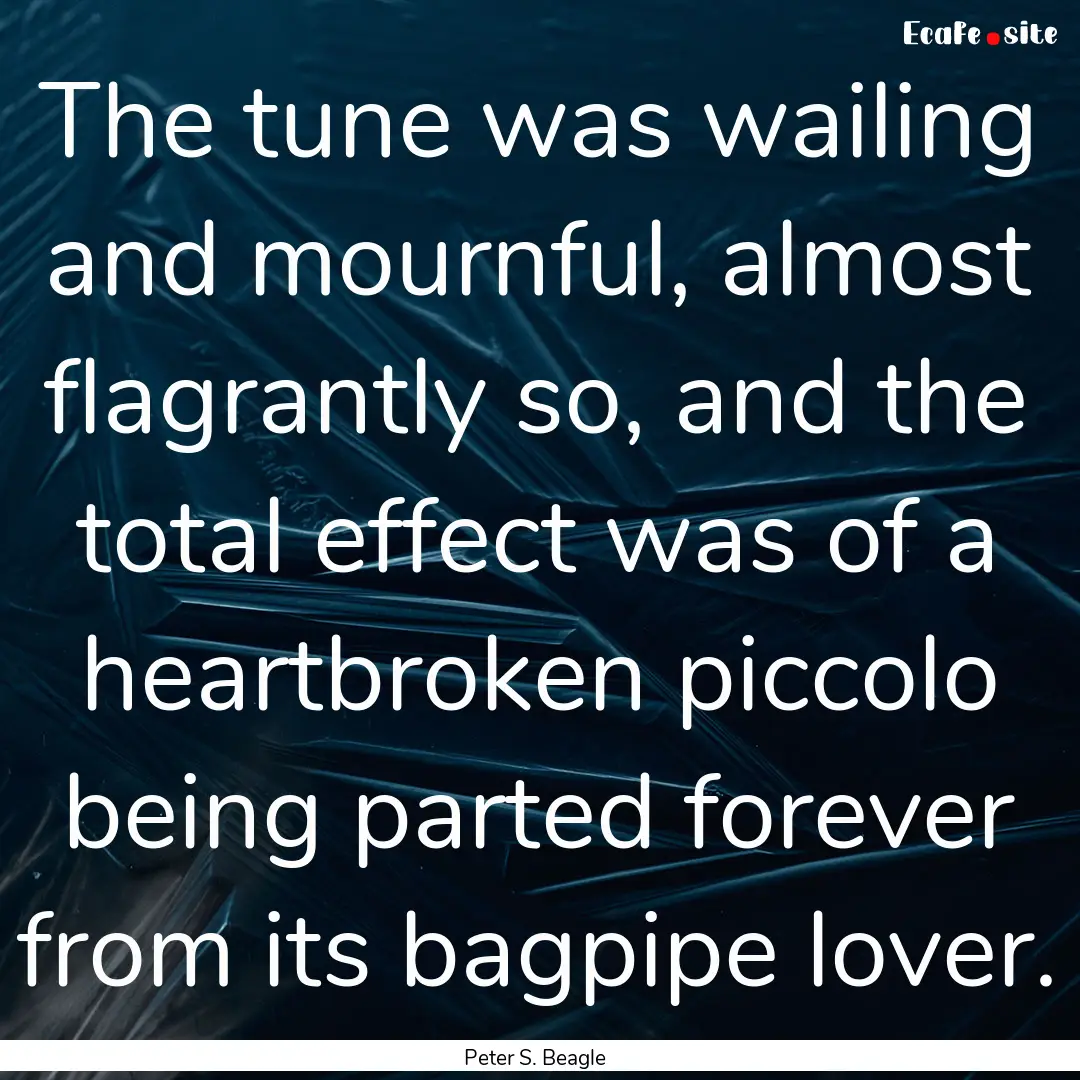 The tune was wailing and mournful, almost.... : Quote by Peter S. Beagle