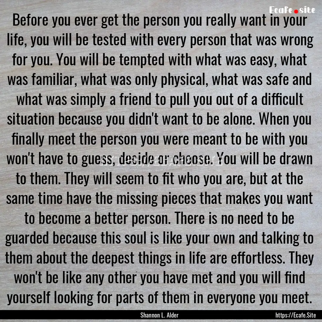 Before you ever get the person you really.... : Quote by Shannon L. Alder