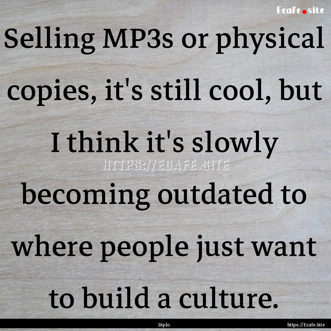 Selling MP3s or physical copies, it's still.... : Quote by Diplo