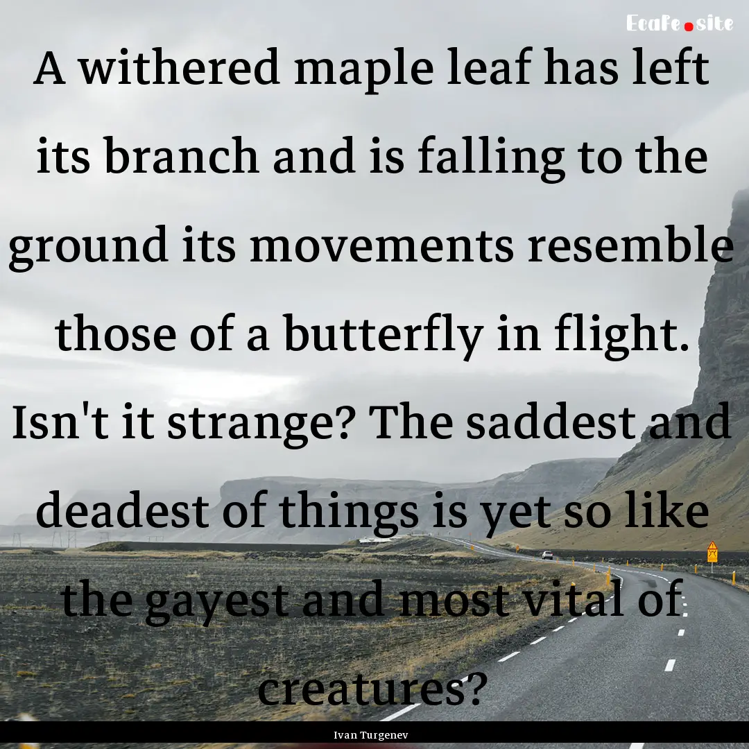 A withered maple leaf has left its branch.... : Quote by Ivan Turgenev