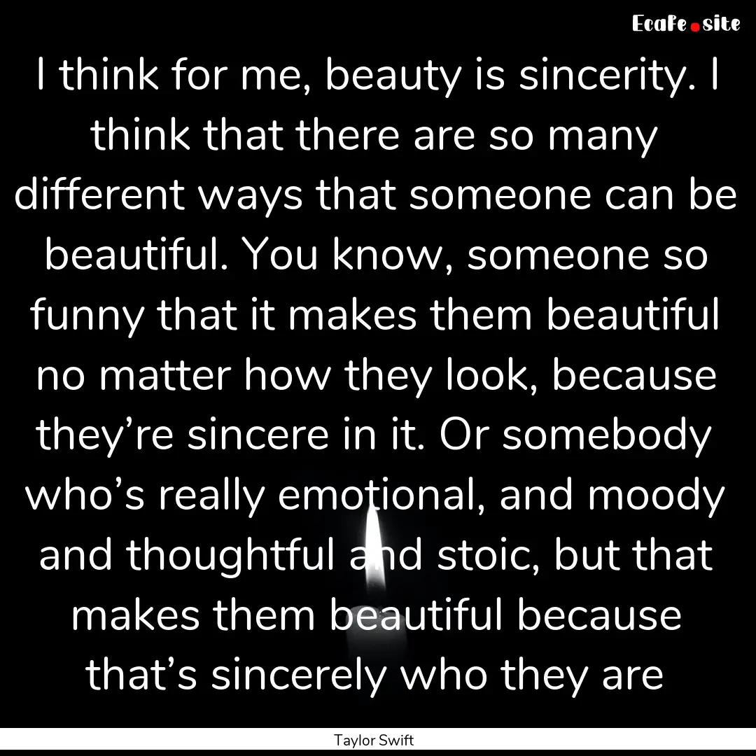 I think for me, beauty is sincerity. I think.... : Quote by Taylor Swift