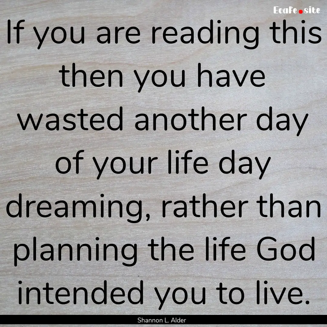 If you are reading this then you have wasted.... : Quote by Shannon L. Alder