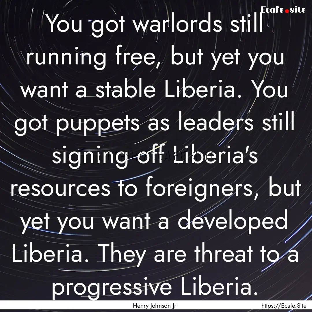 You got warlords still running free, but.... : Quote by Henry Johnson Jr