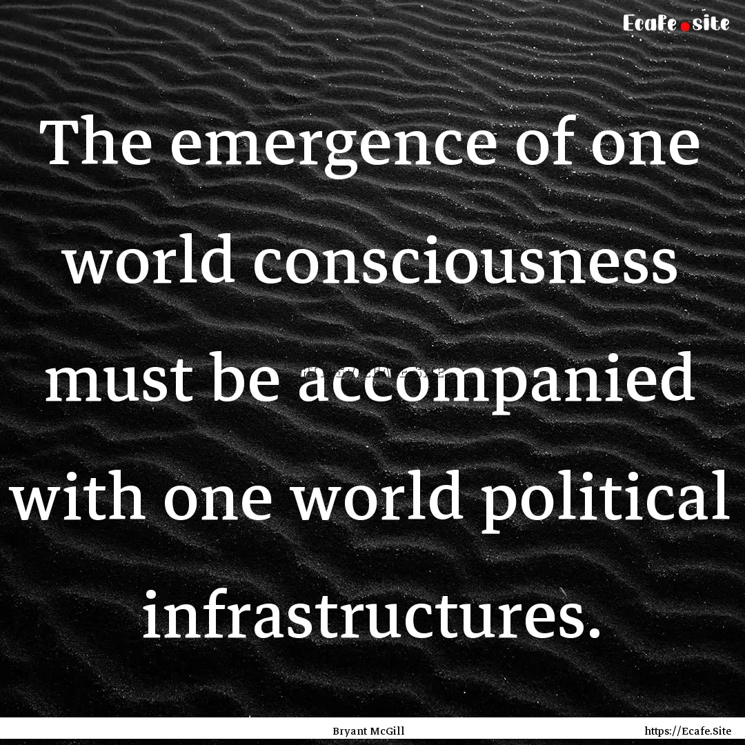 The emergence of one world consciousness.... : Quote by Bryant McGill