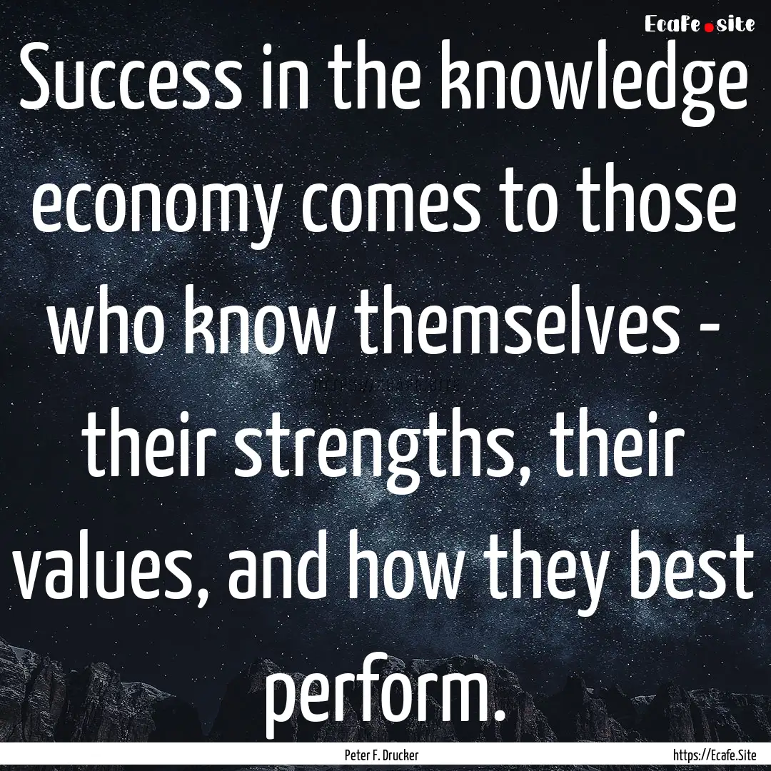 Success in the knowledge economy comes to.... : Quote by Peter F. Drucker