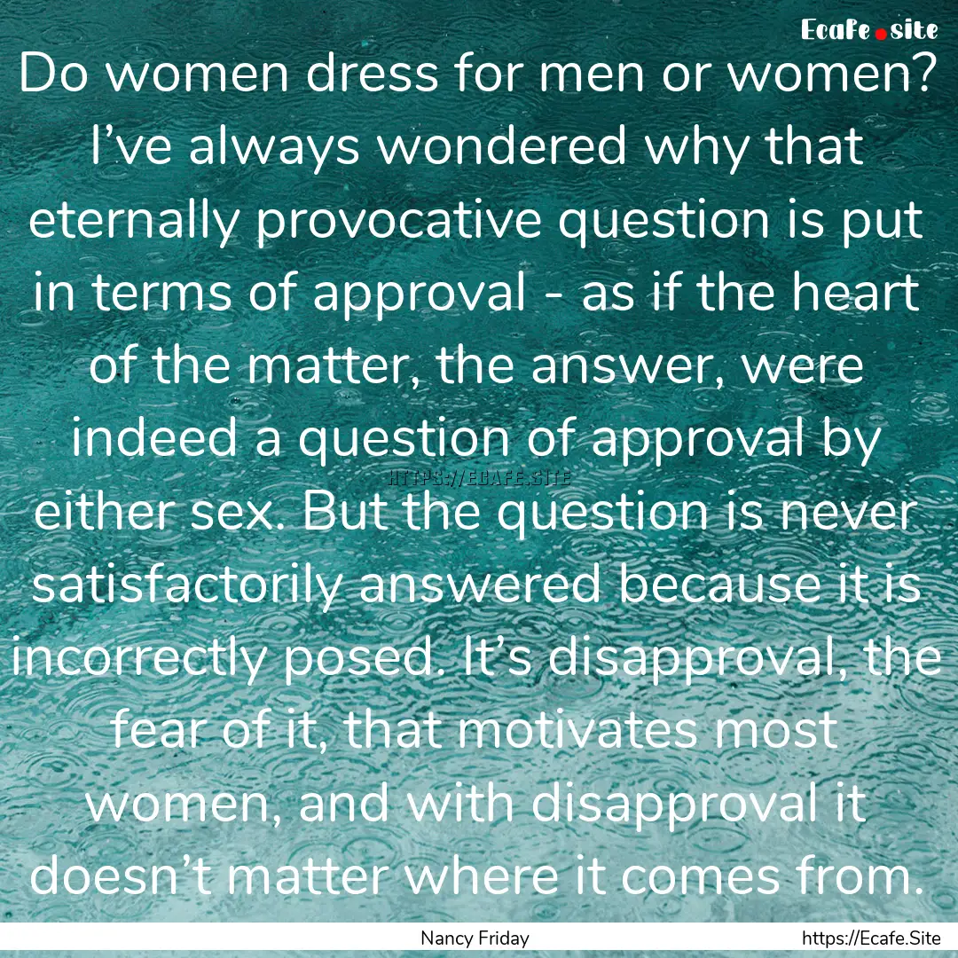 Do women dress for men or women? I’ve always.... : Quote by Nancy Friday