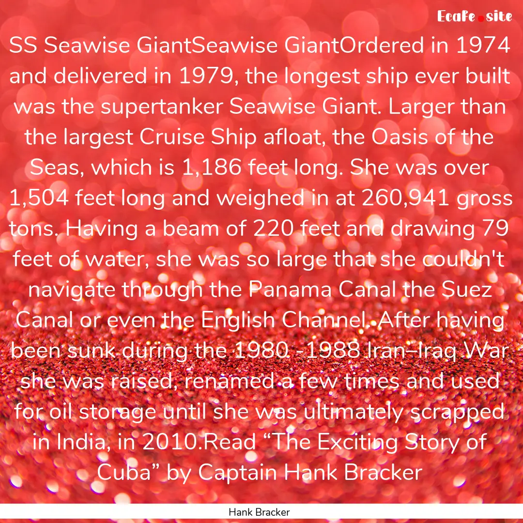 SS Seawise GiantSeawise GiantOrdered in 1974.... : Quote by Hank Bracker