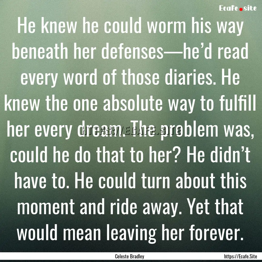 He knew he could worm his way beneath her.... : Quote by Celeste Bradley