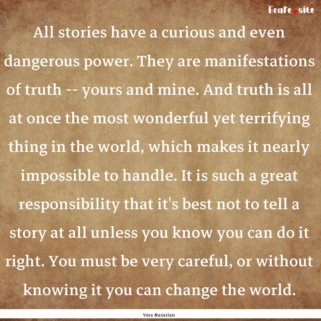 All stories have a curious and even dangerous.... : Quote by Vera Nazarian