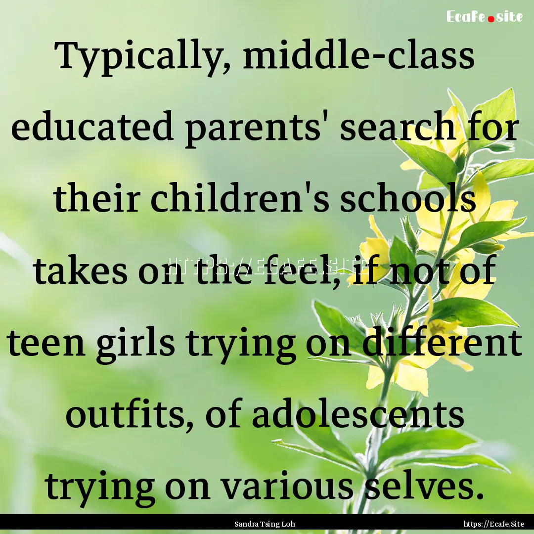 Typically, middle-class educated parents'.... : Quote by Sandra Tsing Loh