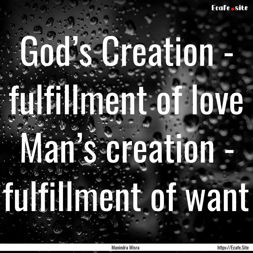 God’s Creation - fulfillment of love Man’s.... : Quote by Munindra Misra