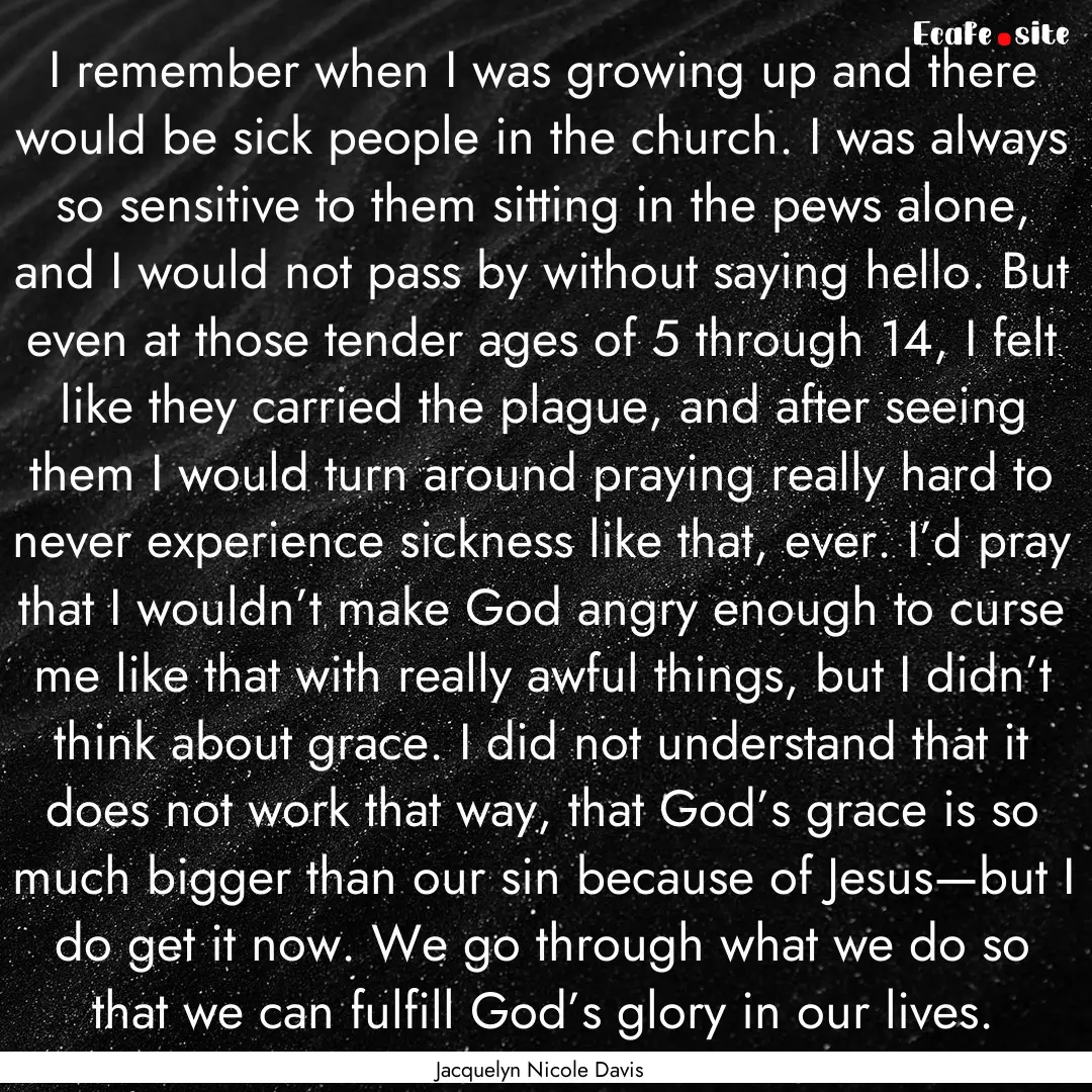 I remember when I was growing up and there.... : Quote by Jacquelyn Nicole Davis