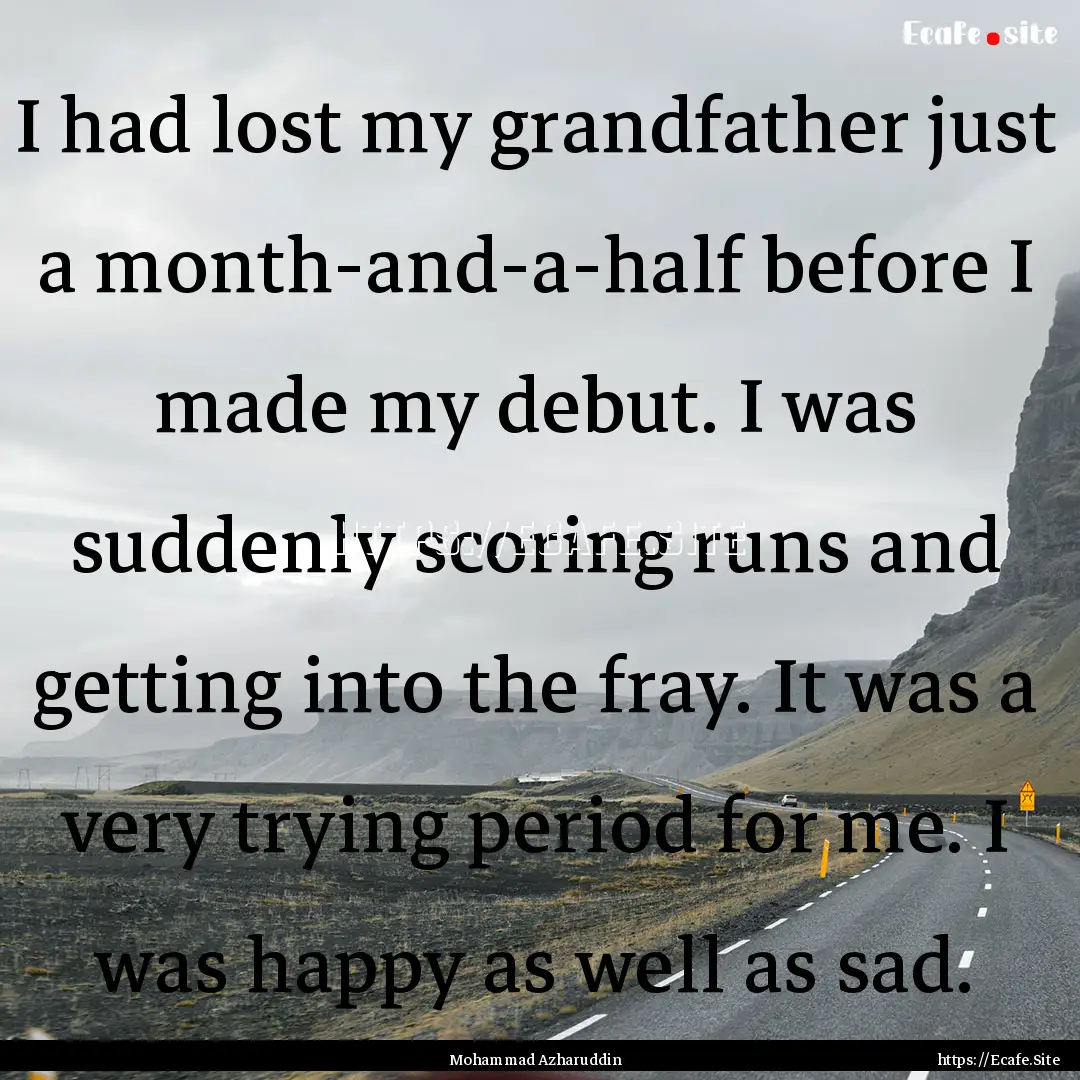 I had lost my grandfather just a month-and-a-half.... : Quote by Mohammad Azharuddin