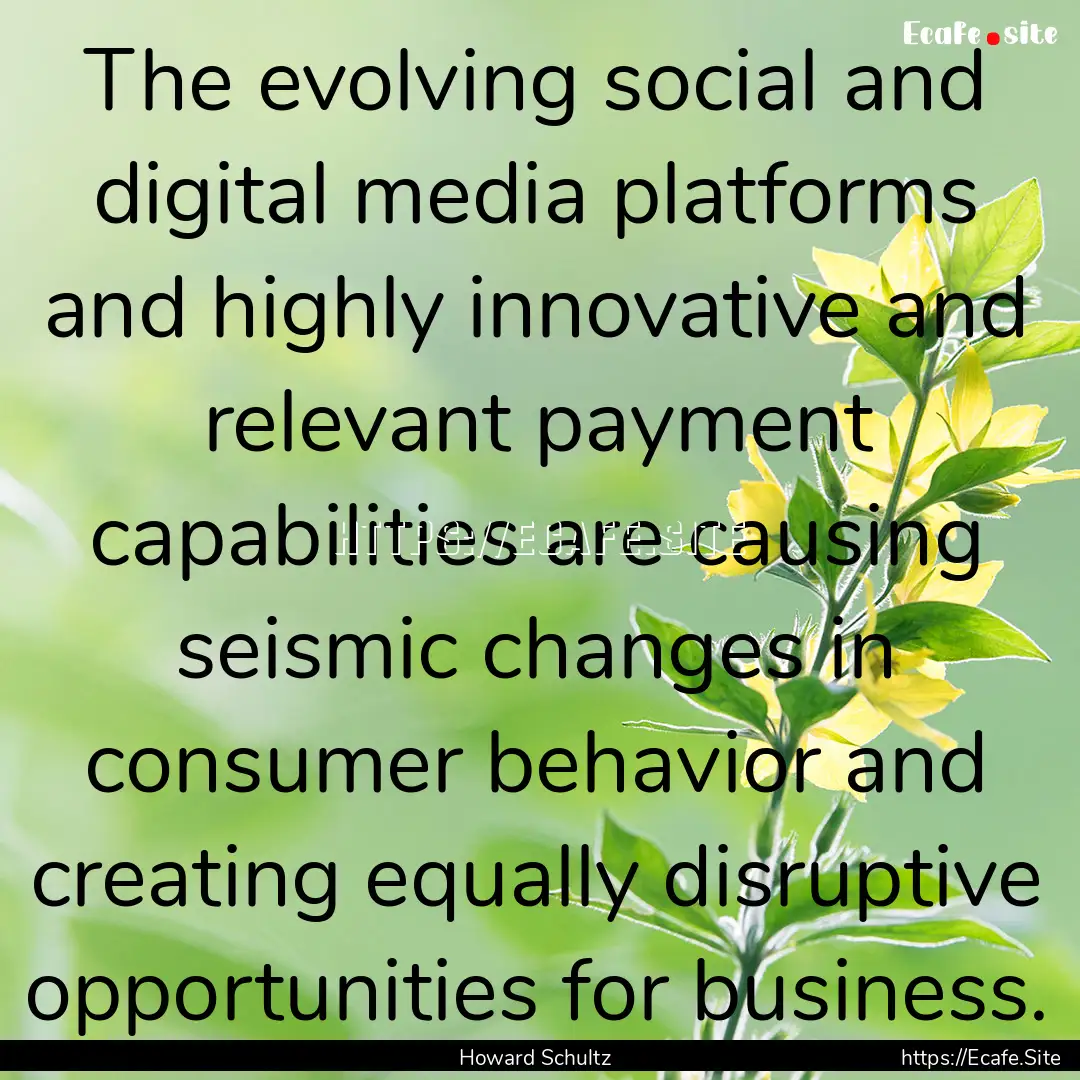 The evolving social and digital media platforms.... : Quote by Howard Schultz