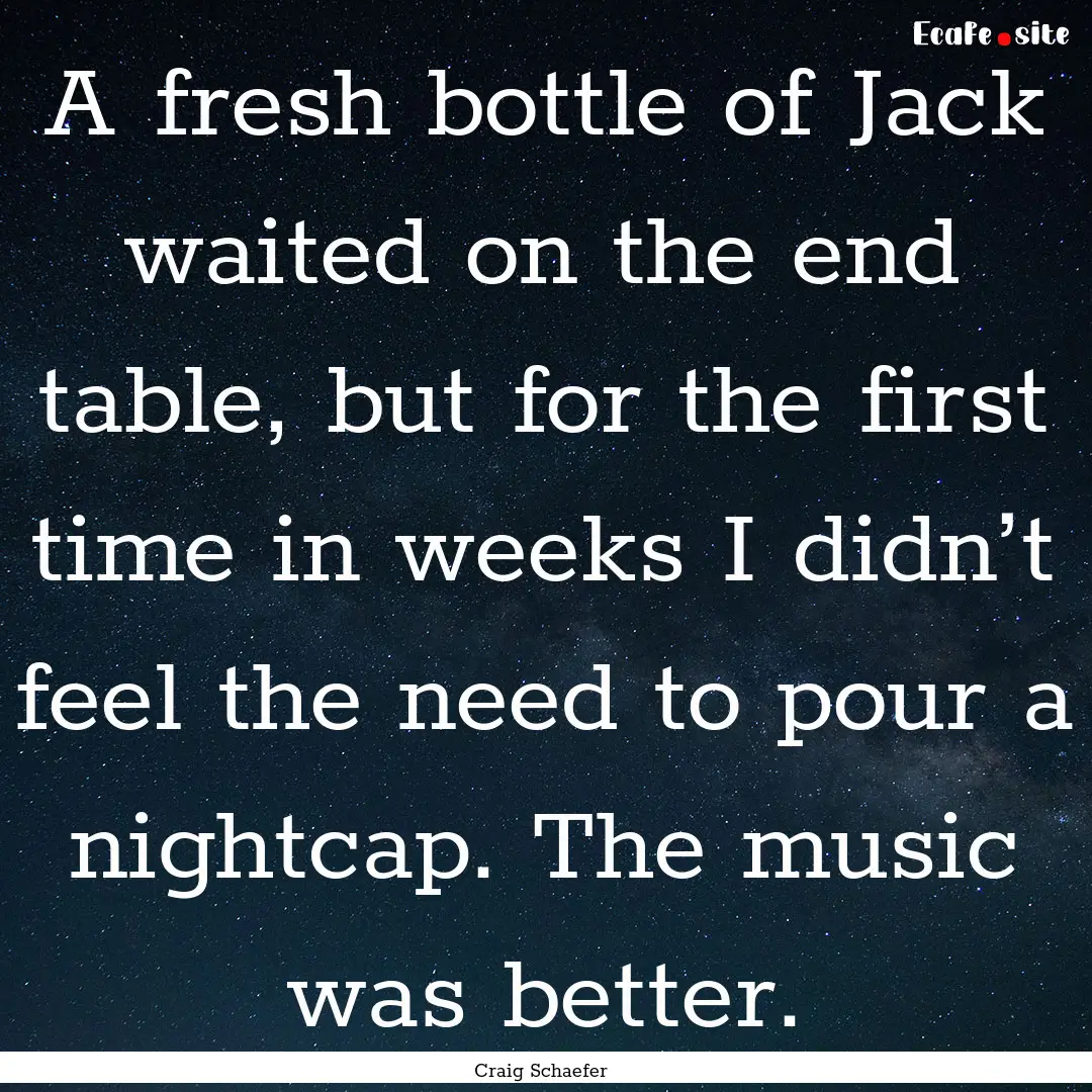 A fresh bottle of Jack waited on the end.... : Quote by Craig Schaefer