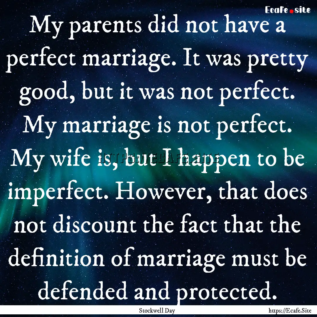 My parents did not have a perfect marriage..... : Quote by Stockwell Day