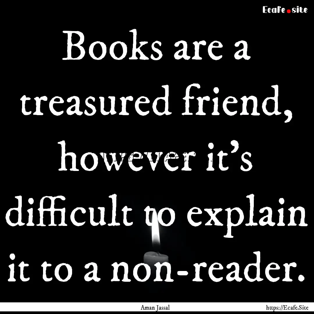 Books are a treasured friend, however it’s.... : Quote by Aman Jassal