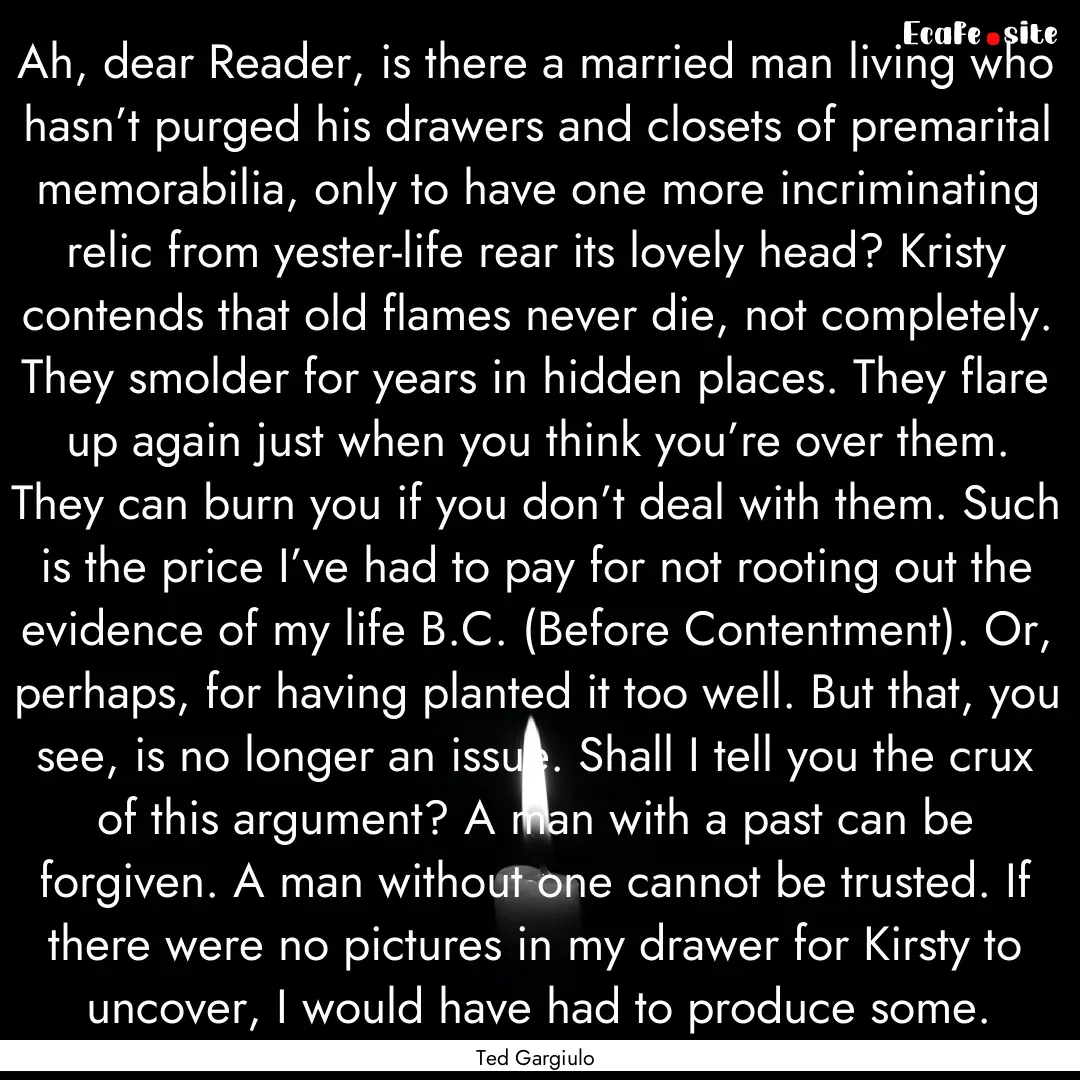 Ah, dear Reader, is there a married man living.... : Quote by Ted Gargiulo