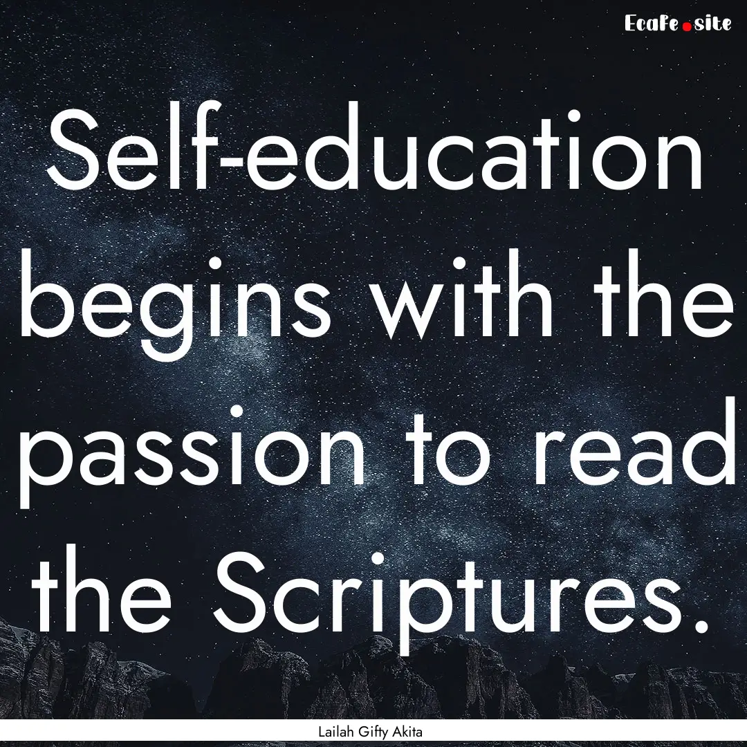 Self-education begins with the passion to.... : Quote by Lailah Gifty Akita