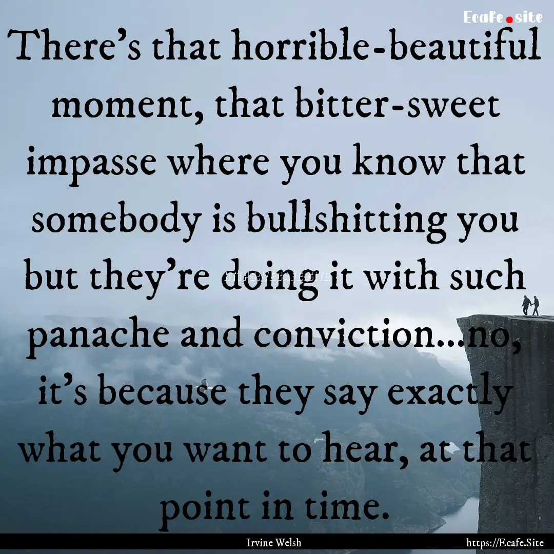 There's that horrible-beautiful moment, that.... : Quote by Irvine Welsh