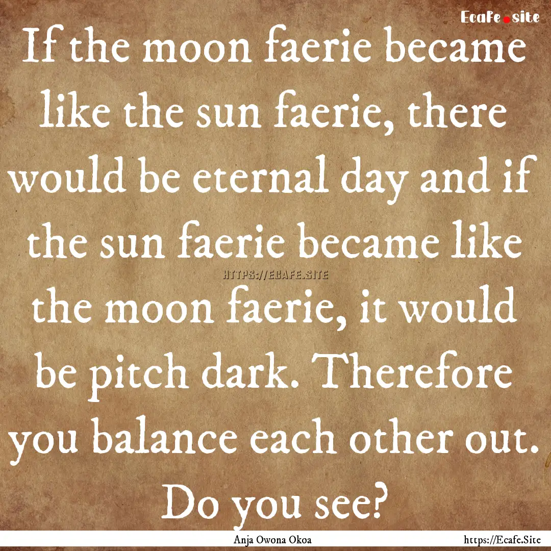 If the moon faerie became like the sun faerie,.... : Quote by Anja Owona Okoa