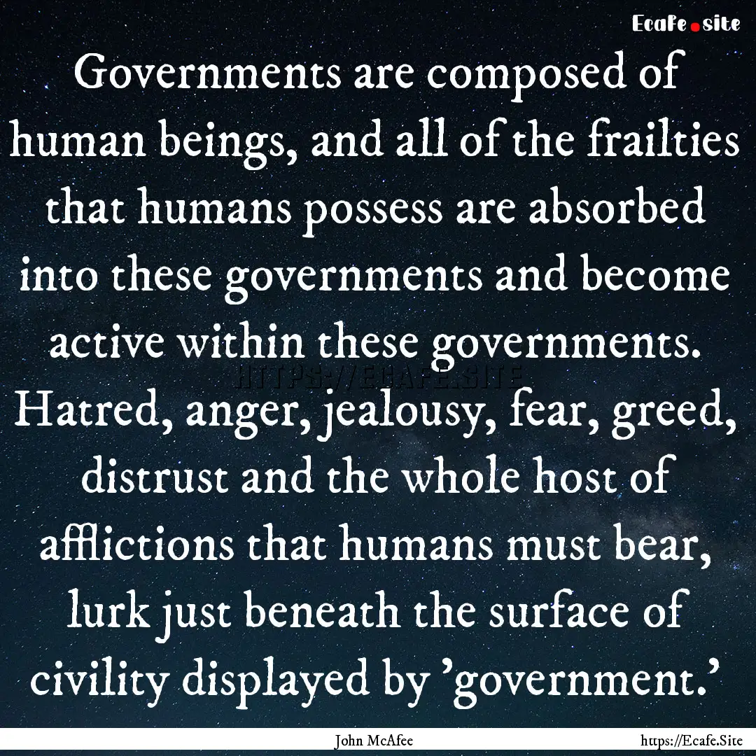 Governments are composed of human beings,.... : Quote by John McAfee