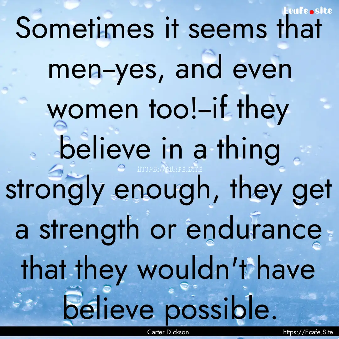 Sometimes it seems that men--yes, and even.... : Quote by Carter Dickson