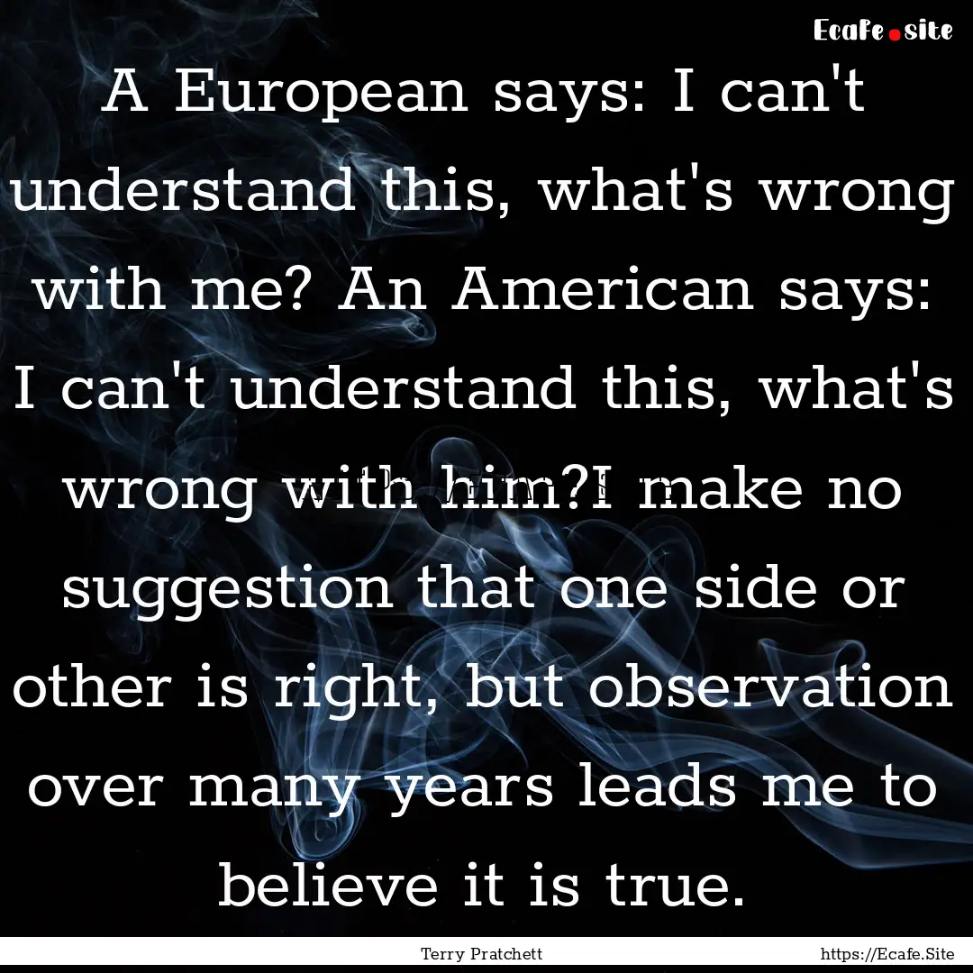 A European says: I can't understand this,.... : Quote by Terry Pratchett