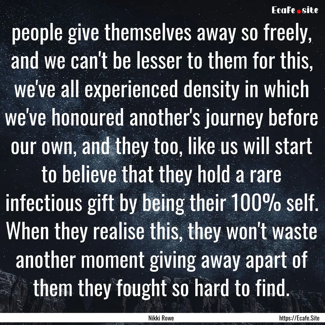 people give themselves away so freely, and.... : Quote by Nikki Rowe