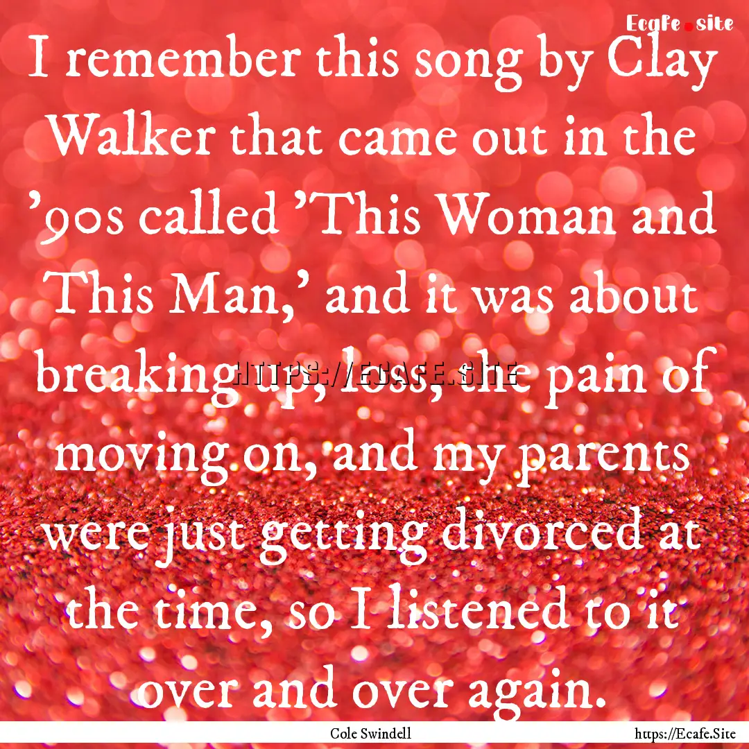 I remember this song by Clay Walker that.... : Quote by Cole Swindell