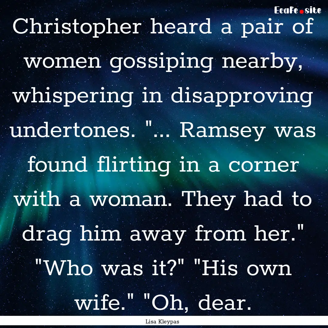 Christopher heard a pair of women gossiping.... : Quote by Lisa Kleypas