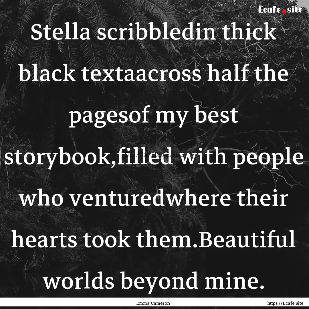 Stella scribbledin thick black textaacross.... : Quote by Emma Cameron